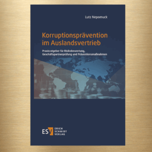 Praxisratgeber „Korruptionsprävention im Auslandsvertrieb“ von Dr. Lutz Nepomuck erschienen
